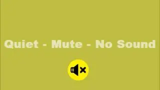Quiet - Mute - No Sound