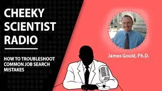 Cheeky Scientist Radio Episode 28: How To Troubleshoot Common Job Search Mistakes