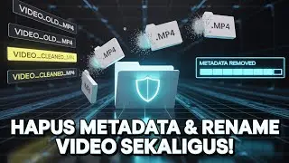 Hapus Metadata & Rename Video Sekaligus! Cara Cepat Amankan File Sebelum Upload!