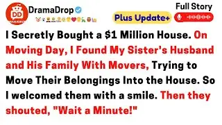 I secretly bought a $1 million house. On moving day. I found my sister's husband and his family ..