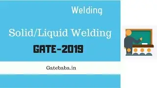 Solid/ Liquid State Welding - GATE Lecture