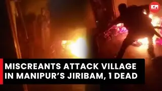 Attack on village in Manipur&rsquo;s Jiribam leaves one dead, renders several&nbsp;homeless