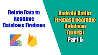 Android Firebase Realtime Database Kotlin: #6 How to Delete Data Firebase Realtime Database