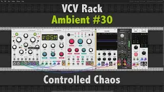 Controlled Chaos [Ambient Recording #30] - VCV Rack: Marbles, Braids, Clouds (+ BassMaster)