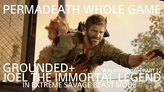 THE LAST OF US PT I: GROUNDED+ PERMADEATH WHOLE GAME: JOEL IN EXTREME SAVAGE BEAST MODE (GRAVEYARD)