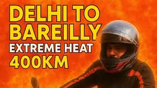🔥 Delhi to Bareilly Bike Ride in Extreme Heat (400KM Challenge)