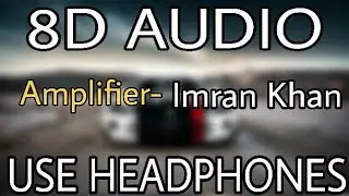 Amplifier : Imran Khan | 8D AUDIO | 8D MUSICS
