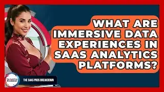 What Are Immersive Data Experiences In SaaS Analytics Platforms? - The SaaS Pros Breakdown