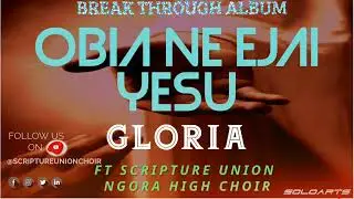 OBIA NE EJAI YESU BY GLORIA AND SCRIPTURE UNION CHOIR