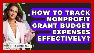 How To Track Nonprofit Grant Budget Expenses Effectively? - The Nonprofit Digest