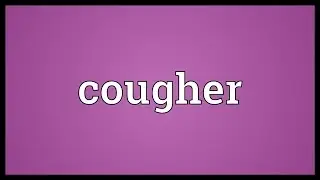 Cougher Meaning