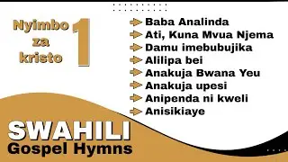 Swahili Gospel Hymns – Worship Compilation | Baba Anilinda, Ati Kuna Mvua Njema, Damu Imebubujika