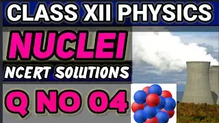 NCERT Solutions Q No 04 Class XII Physics Nuclei #classxiiphysics #ncertsolutions #video 