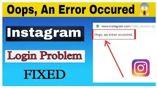 Oops, an error occurred Problem Fixed | How to Fix Instagram Oops an error occurred Problem