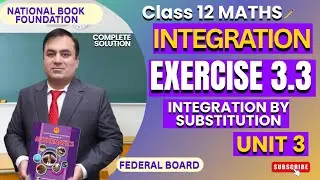 EXERCISE 3.3 (Integration By Substitutions) Full Solutions| INTEGRATION | Class 12 Math | FBISE| NBF
