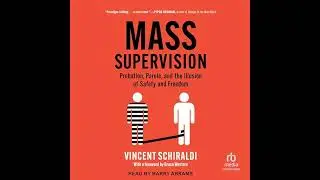 Mass Supervision: Probation, Parole, and the Illusion of Safety and Freedom by Vincent Schiraldi