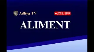 ALIMENTGA DOIR DOLZARB SAVOLLARNING JAVOBI