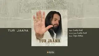Listen Now: Tur Jaana by Lucky Anil | Audio Version