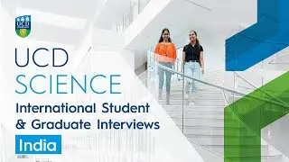UCD Science | Interviews with Undergraduate and Graduate Taught Students | India
