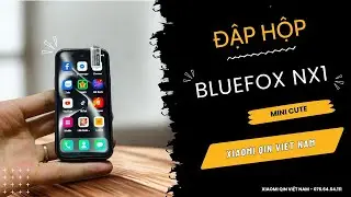 Unboxing Bluefox NX1 – Smartphone nhỏ gọn toàn màn hình, pin trâu, hỗ trợ 2 SIM tiện lợi.