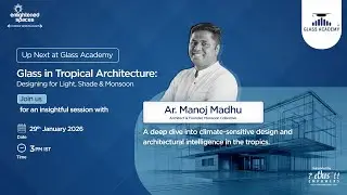 Glass in Tropical Architecture: Designing for Light, Shade & Monsoon | Ar. Manoj Madhu | 29/|01/26