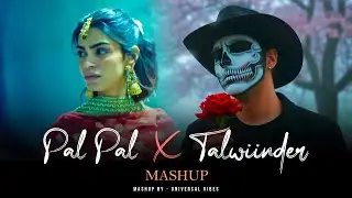 Pal Pal x Talwiinder - Nonstop Mashup | Afusic | Talha Anjum | Universal Vibes