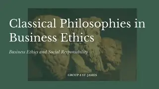Classical Philosophies in Business Ethics [Business Ethics and Social Responsibility]