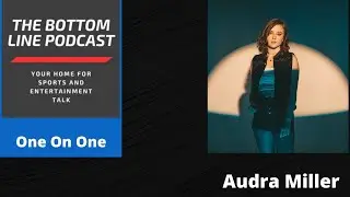 The Bottom Line Podcast Presents: One on One: Episode 1: Audra Miller!