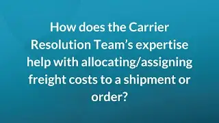 How does the Carrier Resolution Team’s help with allocating/assigning freight costs to orders?