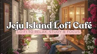 Jeju Island Caf&eacute; 🌿☕ Upbeat Lofi Music for Studying | Chill Beats to Focus & Relax