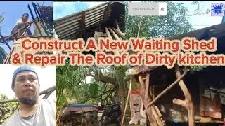 Construct a new waiting shed & Repair the roof of Dirty kitchen #bosznoy #waitingshed #dirtykitchen 