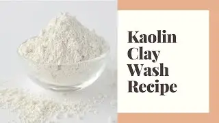 Kaolin Clay Wash Recipe