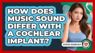 How Does Music Sound Differ With A Cochlear Implant? - Everyday Hearing Help