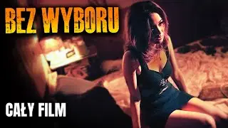 BEZ WYBORU [2017] [Cały Film Po Polsku] [Film Akcji] [Polski Lektor]