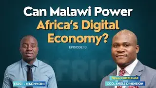 Can Malawi Power Africa’s Digital Economy? | Episode 18