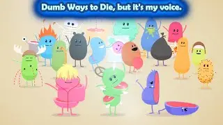 Dumb Ways to Die, but it's my voice.