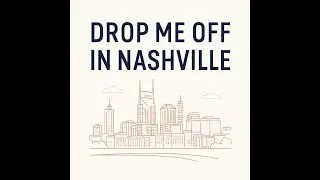 Drop Me Off In Nashville PODCAST- Season 1 Episode 1