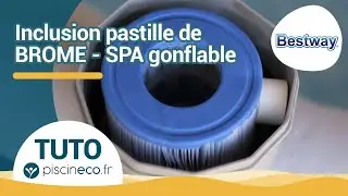 Inclusion pastille de brome dans un spa gonflable Bestway
