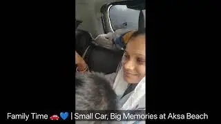 Family Time 🚗💙 | Small Car, Big Memories at Aksa Beach