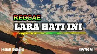Dani Harun - Lara Hati Ini | Reggae song | Original Song by Lirik Populer