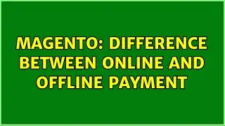 Magento: Difference Between online and offline payment