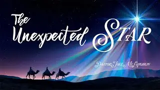 The Unexpected Star |  Pastor Joel McLaughlin