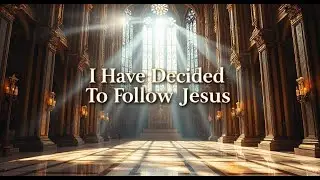 Inspirational Hymn: I Have Decided to Follow Jesus