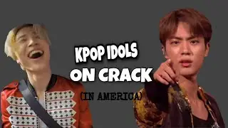 KPOP IDOLS ON CRACK in America