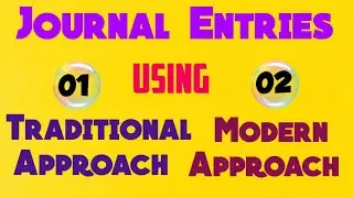 Journal Entries||Modern Approach||Traditional Approach||Accounting Entry