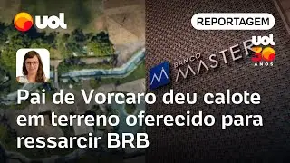 Caso Master: Pai de Daniel Vorcaro deu calote em terreno oferecido para ressarcir BRB | Portinari