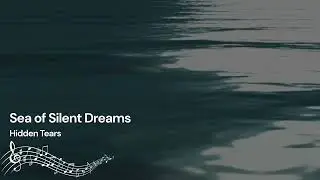 Sea of Silent Dreams | Hidden Tears | Instrumental Soft Acoustic Guitar and Gentle Piano Melodies