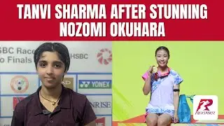 Tanvi Sharma after stunning Nozomi Okuhara - &ldquo;I didn&rsquo;t expect that I would defeat Nozomi Okuhara