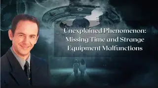 Unexplained Phenomenon: Missing Time and Strange Equipment Malfunctions