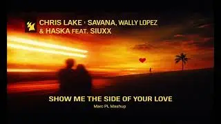 Wally Lopez, Haska, Siuxx X Chris Lake - Show Me The Side of Your Love X Savana ( Marc PL Mashup )